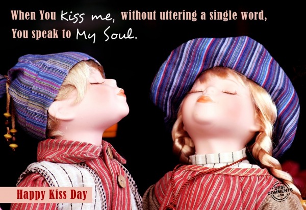 Happy Kiss Day - When you kiss me...