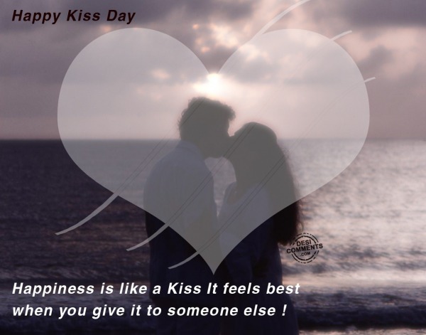 Happy Kiss Day – Happiness is like a kiss…