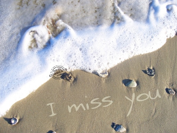 I miss you