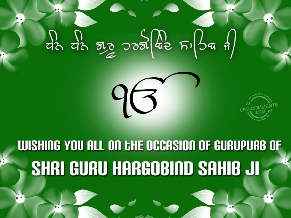 Wishing you all on the occasion of gurupurb of Shri Guru Hargobind Sahib ji