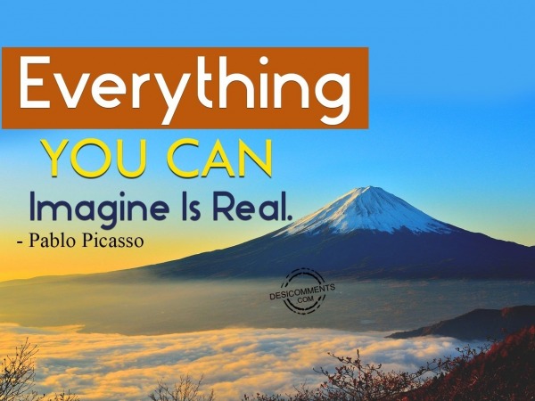 Everything You Can Imagine Is Real