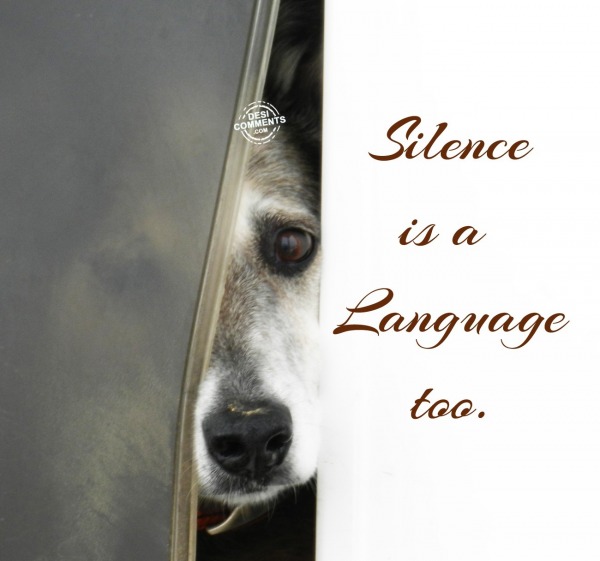 Silence is a language too