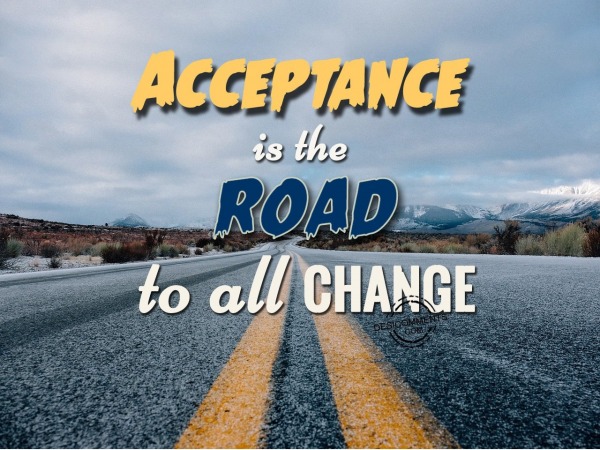 Acceptance is the road