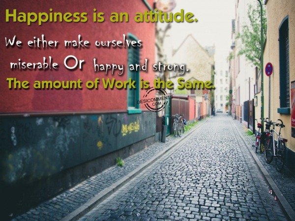 Happiness is an attitude