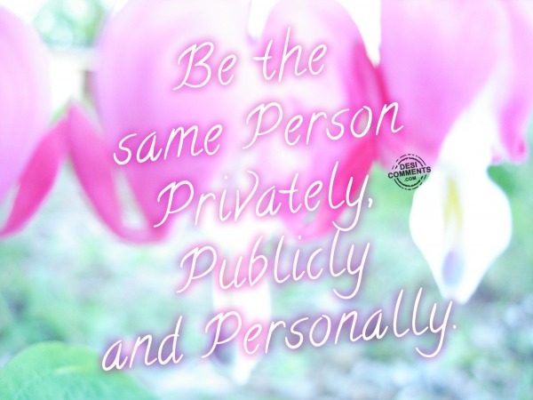 Be the same person