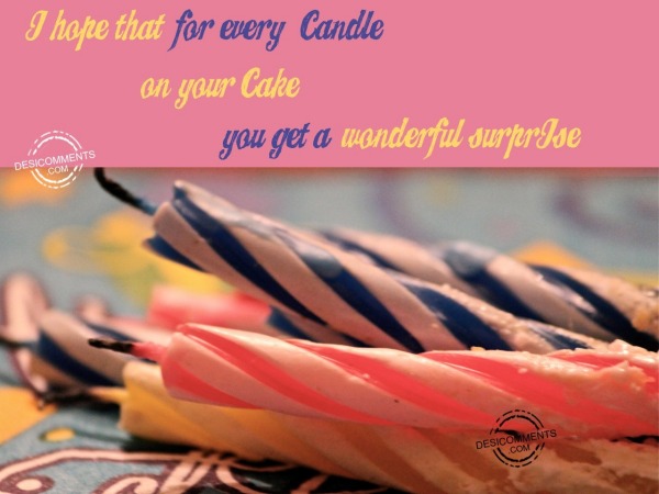 I hpoe that for every candle on your cake