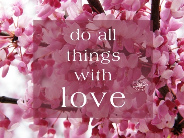 Do all things with love