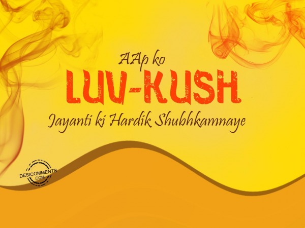 Aap ko luv-Kush Jayanti ki Hardik Shubhkamnaye