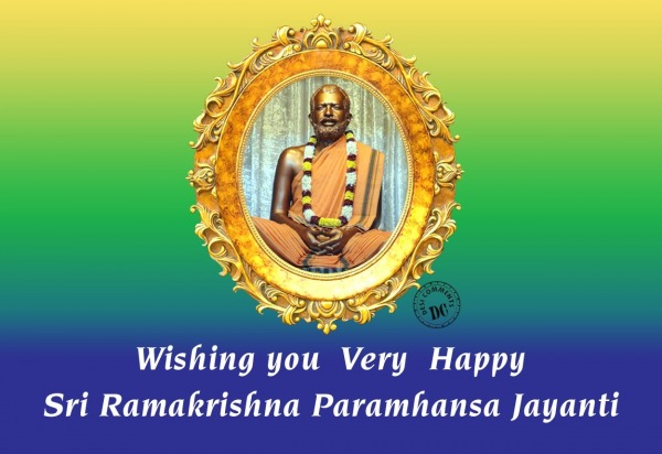 Wishing you very happy  Ramakrishna Paramhansa Jayanti