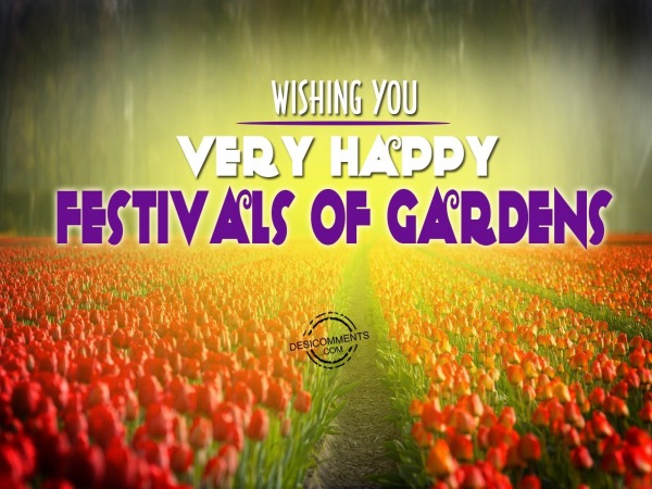 Wishing you Happy  Festivals Of Gardens