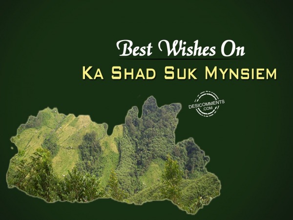 Best wishes on ka shad suk mynsiem