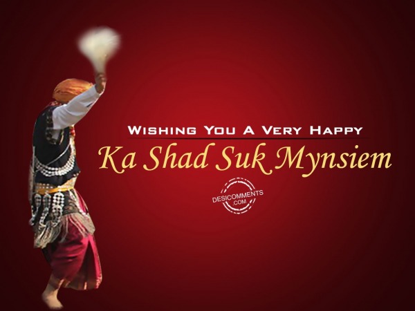 Wishing You happy ka shad suk mynsiem