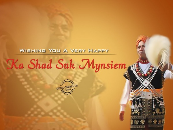 Wishing you a very happy ka shad suk mynsiem