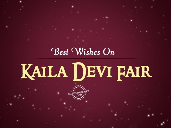 Best wishes on Kaila Devi Fair