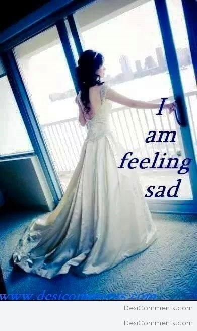 I Am Feeling Sad