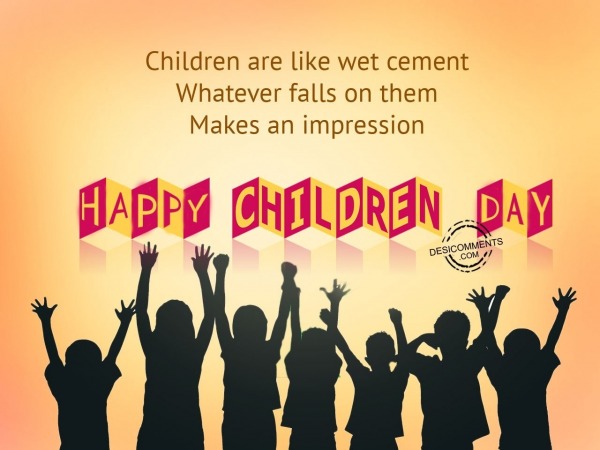 Children are like wet cement