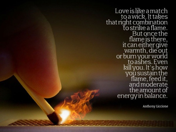 Love is like a match to a wick