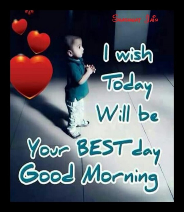 I Wish Today - Good morning