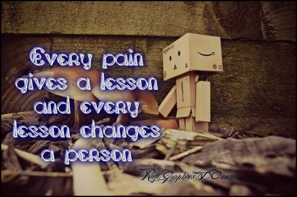 Every pain gives a lesson