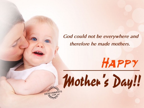 God could not be everywhere and therefore he made mothers – Happy ...