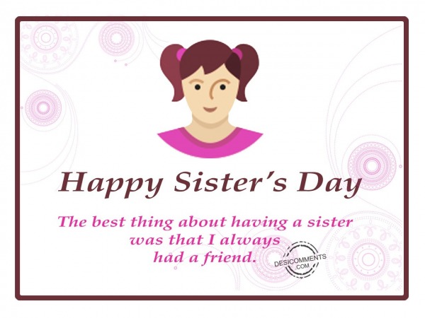 I have a friend,Happy Sister’s Day