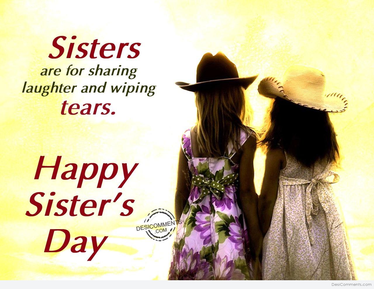 Sisters are for sharing tears,Happy Sister's Day - DesiComments.com