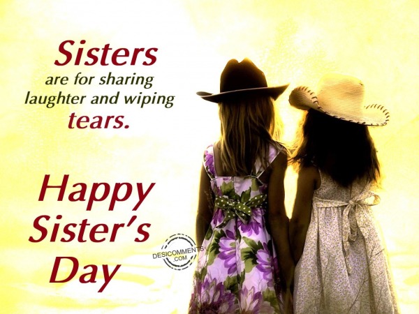 Sisters are for sharing tears,Happy Sister’s Day