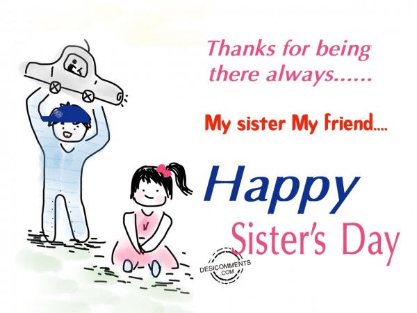 Thanks for always there,Happy Sister’s Day