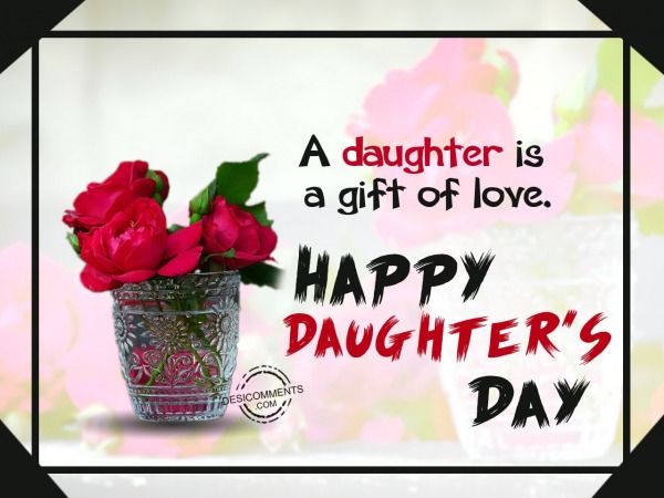 A daughter is  gift of love, Happy Daughter’s Day