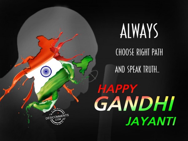 Always choose right path ,Happy Gandhi Jayanti