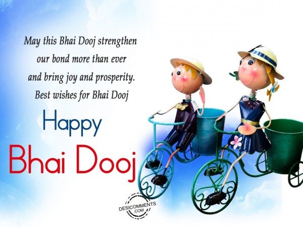 May this Bhai Dooj strength our bond