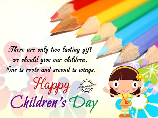 There are only two lasting gift, Happy Children’s Day