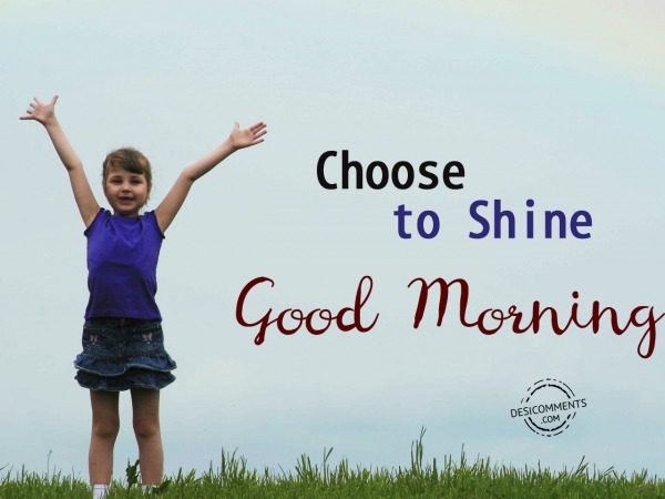 Choose To Shine - Good Morning