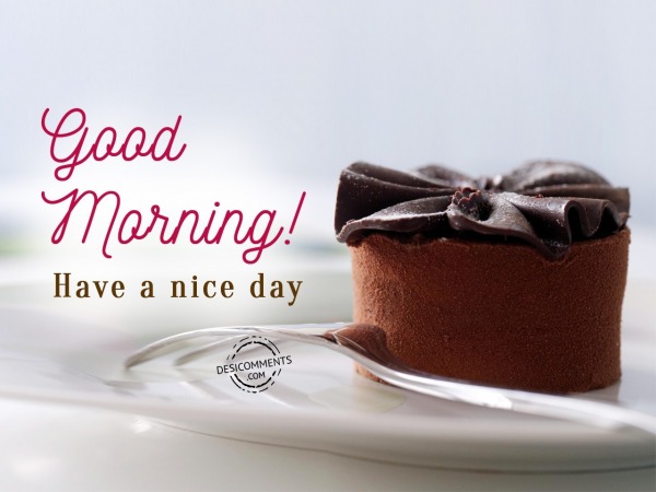 Good Morning - Have A Nice Day