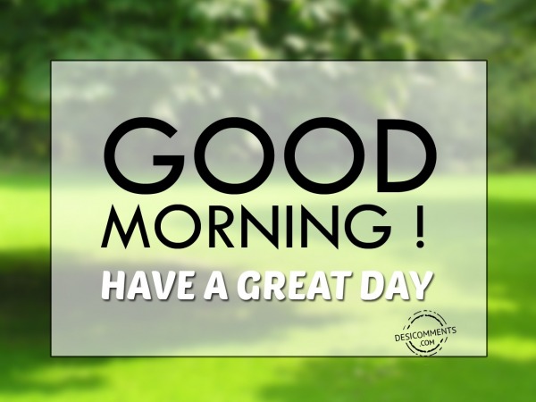 Have A Great Day - Good Morning