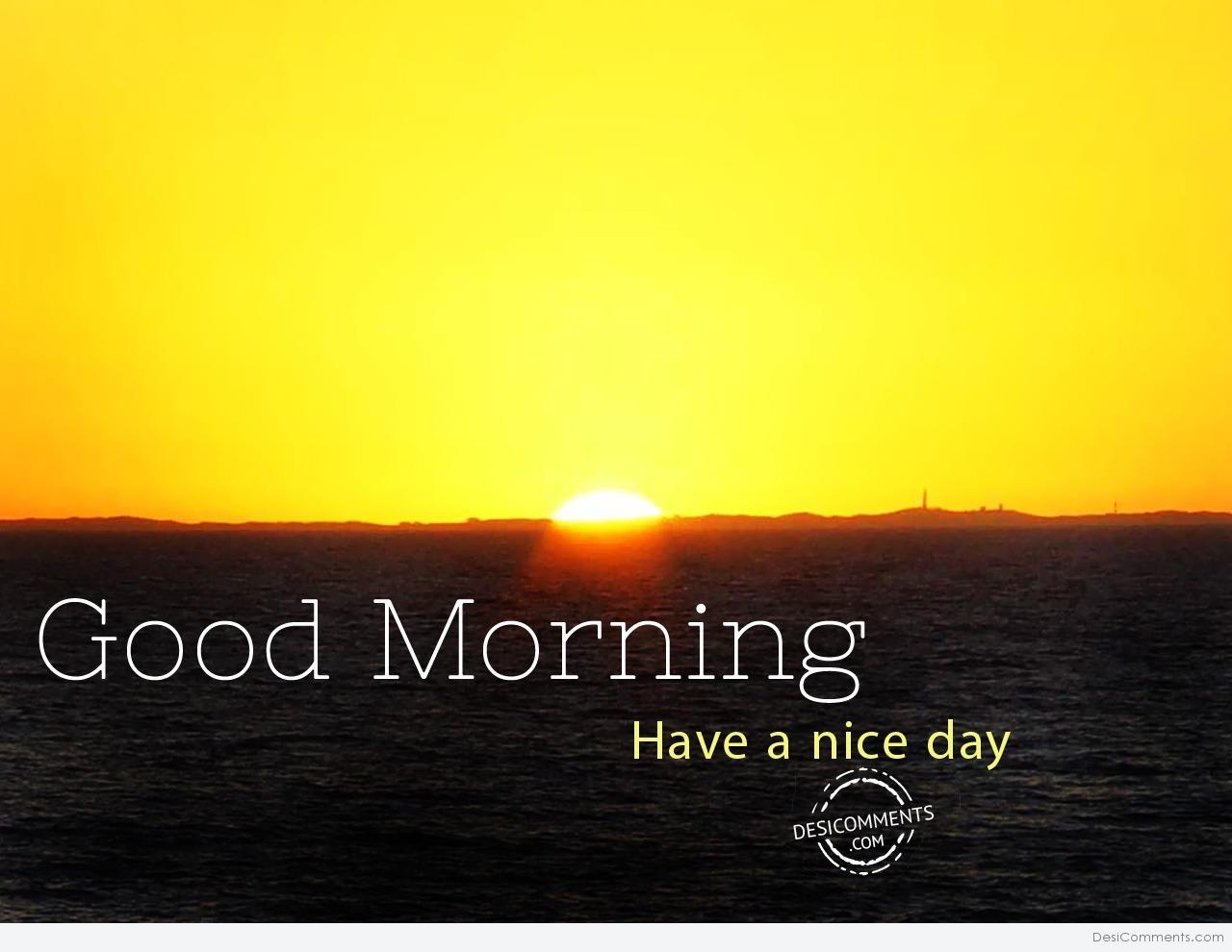 Good Morning Have A Nice Day – Picture - DesiComments.com