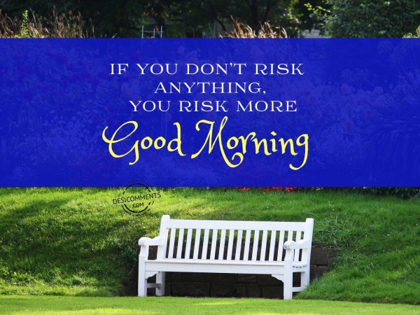 If You Don't Risk - Good Morning