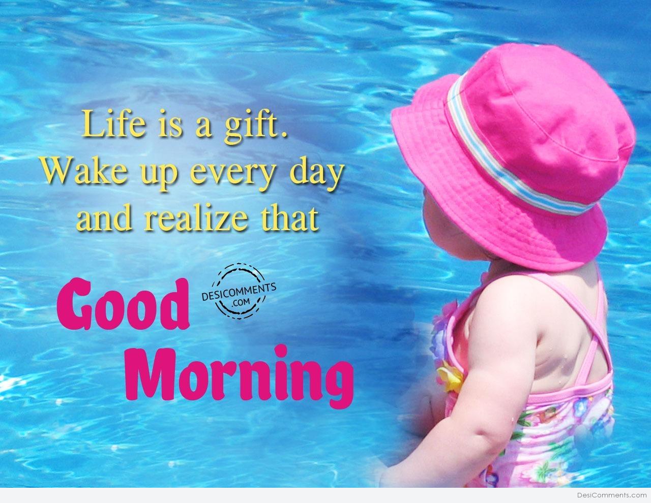 Life Is A Gift – Good Morning - DesiComments.com