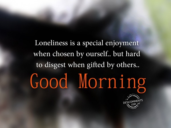 Loneliness Is A Special - Good Morning