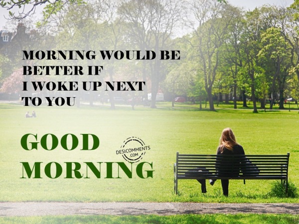 Morning Would Be Better – Good Morning