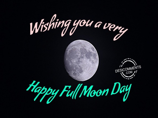 Wishing you a very Happy Full Moon Day