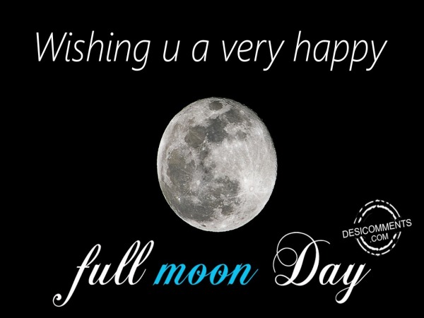 Wishing u a very happy Full moon day