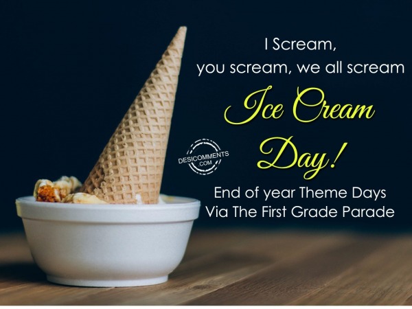 I Scream, you scream, we all scream-Ice Cream Day