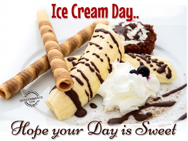 Hope your day is sweet-Ice Cream day