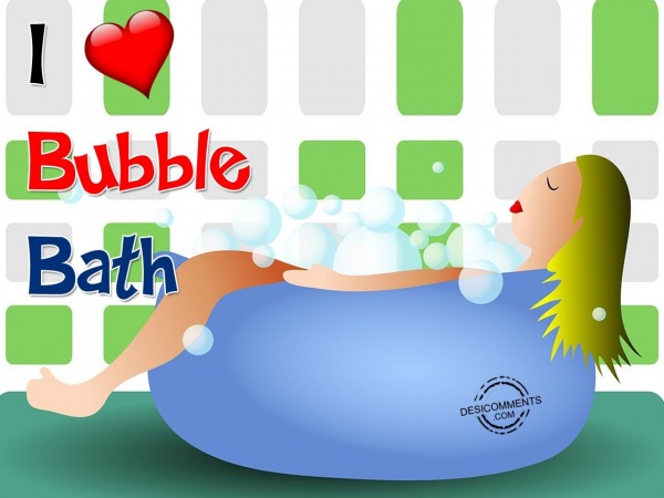 I Love Bubble Bath
