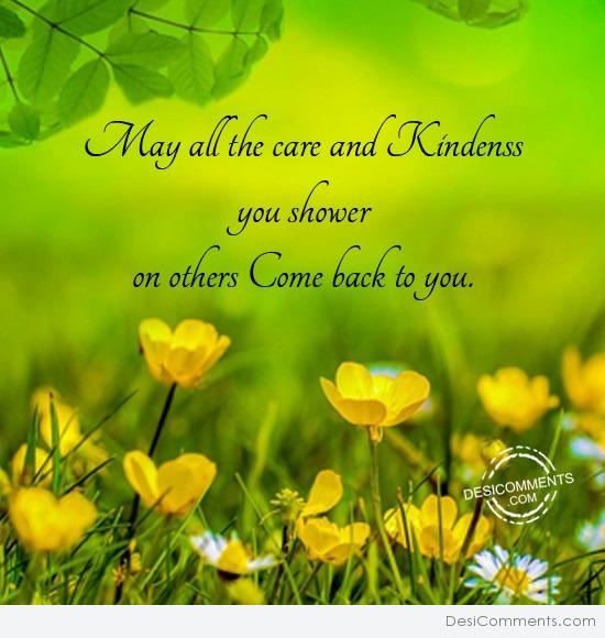 May all the care and kindness you shower