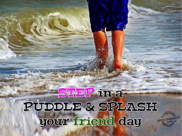 Step in a Puddle & Splash your Friend Day