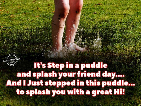 It's Step in a Puddle & Splash your Friend Day