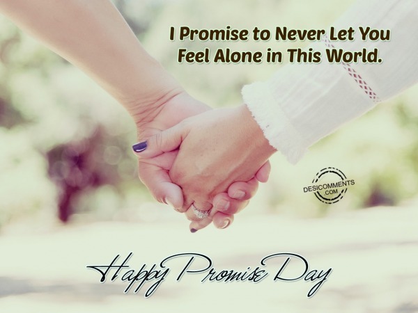 I Promise To Never Let You Feel Alone In This World.