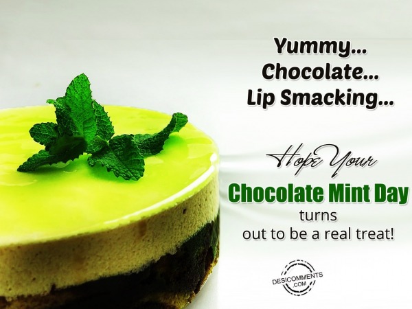 Hope Your Chocolate Mint Day Turns Out To Be A Real Treat!